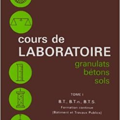 Cours de Laboratoire Granulats Bétons Sols Tome 1&2