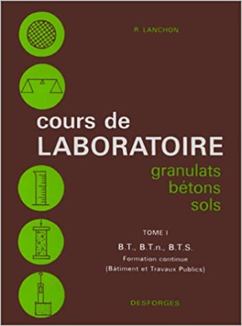 Cours de Laboratoire Granulats Bétons Sols Tome 1&2