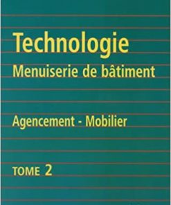 Technologie et Menuiserie du Bâtiment Agencement du Mobilier Tome 2