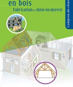 Charpentes en Bois Fabrication et Mise Oeuvre