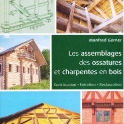 Les Assemblages des Ossatures et Charpentes en Bois Construction Entretien Restauration