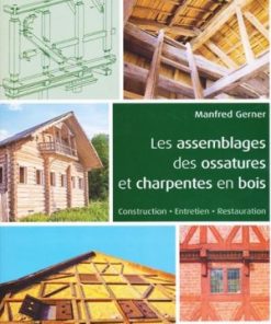 Les Assemblages des Ossatures et Charpentes en Bois Construction Entretien Restauration