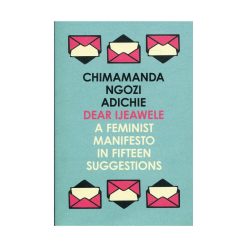 Dear IJEAWELE, de Chimamanda Ngozi Adichie, 2017