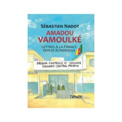 Amadou Vamoulké: Lettres à la France Depuis Kondengui, de Sébastien NADOT, 2019