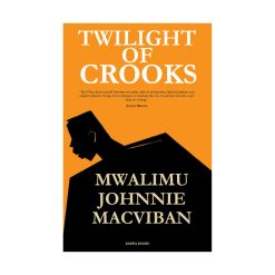 Twilight of Crooks, de MWALIMU Johninie Macviban, 2021