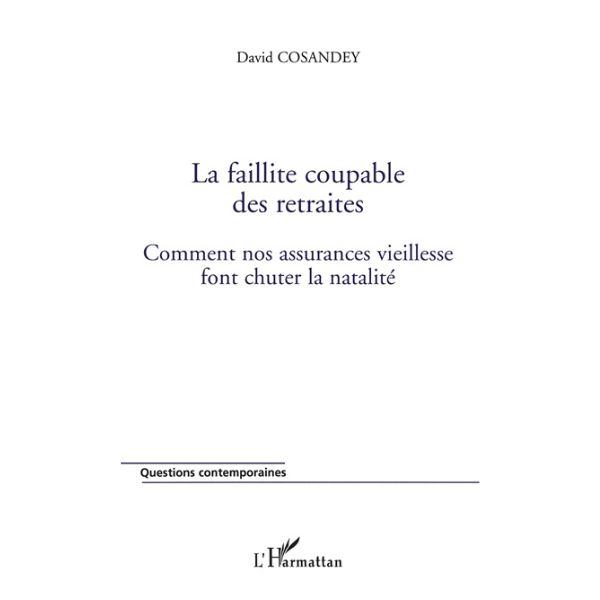 La Faillite Coupable Des Retraites (Comment Nos Assurances Vieillesse Font Chuter la Natalité)