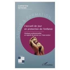 L’accueil De Jour En Protection De L’enfance (Pratiques Professionnelles Et Regards De Parents Sur L’intervention)