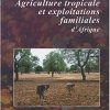 Agriculture Tropicale Et Exploitations Familiales d’Afrique