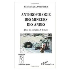 Anthropologie Des Mineurs Des Andes (Dans Les Entrailles De La Terre)