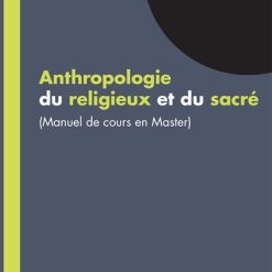 Anthropologie Du Religieux Et Du Sacré (Manuel De Cours En Master)