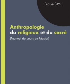 Anthropologie Du Religieux Et Du Sacré (Manuel De Cours En Master)