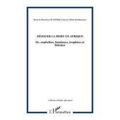 Déjouer La Mort En Afrique (Or, Orphelins, Fantômes, Trophées Et Fétiches)