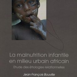 LA MALNUTRITION INFANTILE EN MILIEU URBAIN AFRICAIN Etude des étiologies relationnelles