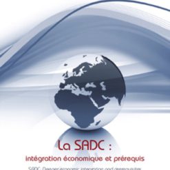 LA SADC : INTÉGRATION ÉCONOMIQUE ET PRÉREQUIS