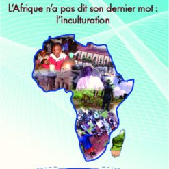 L’Afrique N’a Pas Dit Son Dernier Mot : L’inculturation