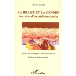 La Braise et la Cendre Souvenirs d’un Intellectuel Arabe