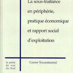 La Sous-traitance en Périphérie - pratique Économique et Rapport Social d'Exploitation