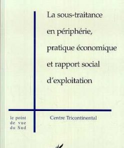 La Sous-traitance en Périphérie - pratique Économique et Rapport Social d'Exploitation