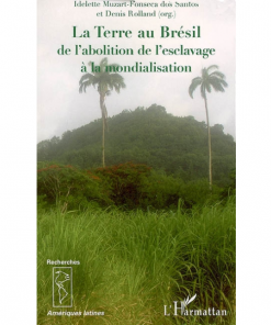 La Terre au Brésil de l’Abolition de l’Esclavage à la Mondialisation