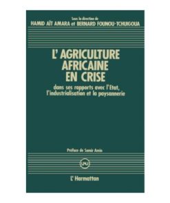 L'Agriculture Africaine en Crise dans ses Rapports avec l'Etat, l'Industrialisation et la Paysannerie
