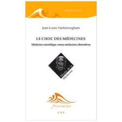 Le Choc Des Médecines (Médecine Scientifique Versus Médecines Alternatives)