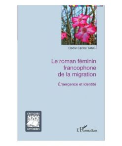 Le Roman Féminin Francophone de la Migration (Emergence et Identité)