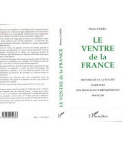 Le Ventre De La France (Historicité Et Actualité Agricoles Des Provinces Et Départements Français)