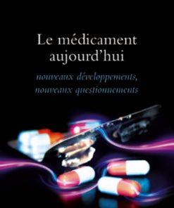 Le Médicament Aujourd’hui (Nouveaux Développements, Nouveaux Questionnements)
