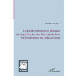 Le Postmodernisme Littéraire et sa Pratique Chez les Romanciers Francophones en Afrique Noire