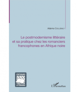 Le Postmodernisme Littéraire et sa Pratique Chez les Romanciers Francophones en Afrique Noire