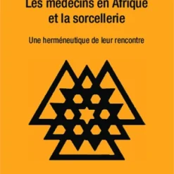 Les Médecins En Afrique Et La Sorcellerie (Une Herméneutique De Leur Rencontre)