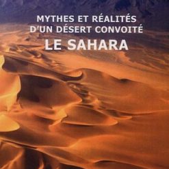 Mythes Et Réalités D’un Désert Convoité Le Sahara
