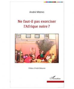 Ne Faut-Il Pas Exorciser l’Afrique Noire ?
