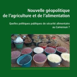 Nouvelle Géopolitique de l’Agriculture et de l’Alimentation : Quelles Politiques Publiques de Sécurité Alimentaire au Cameroun ?