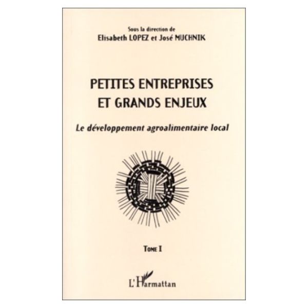 Petites Entreprises Et Grands Enjeux (Le Développement Agroalimentaire Local) Tome 1