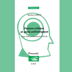 Posture Critique et Geste Anthologique (Faire Vivre la Littérature à L’école)