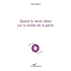 Quand la Veuve Danse sur la Tome de la Patrie de Yvette Balana