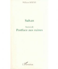 Sahan, suivi de Posface aux ruines de SOUNY William