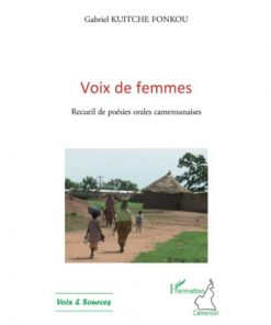 Voix de femmes: Recueil de poésies orales camerounaises (Anglais) Broché, 1 octobre 2010, Édition française de Gabriel Kuitche Fonkou