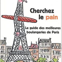 Cherchez le pain : Guide des meilleures boulangeries de Paris