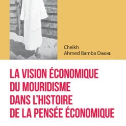LA VISION ÉCONOMIQUE DU MOURIDISME DANS L'HISTOIRE DE LA PENSÉE ÉCONOMIQUE