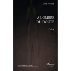 A l'ombre du doute: Poésie Broché, 1 décembre 2010 de Duny Fongang