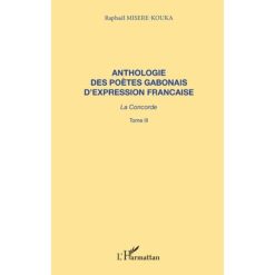 ANTHOLOGIE DES POÈTES GABONAIS D'EXPRESSION FRANCAISE La concorde, Tome 3 de Raphaël Misere-Kouka