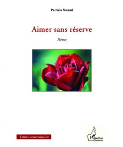 Aimer sans réserve, Poèmes de Patricia Noumi, Collection : Harmattan Cameroun