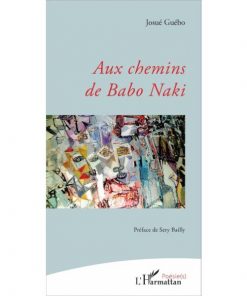 Aux chemins de Babo Naki de Josue Yoroba Guebo, Préface de Sery Bailly