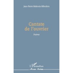 Cantate de l'ouvrier, Poème de Jean-Pierre Makouta-Mboukou, Collection : Encres Noires