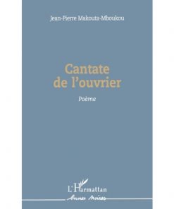 Cantate de l'ouvrier, Poème de Jean-Pierre Makouta-Mboukou, Collection : Encres Noires