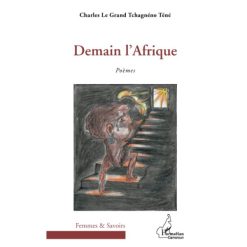 Demain l'Afrique: Poèmes (Anglais) Broché, 1 juillet 2012, Édition française de Charles Le Grand Tchagnéno Téné