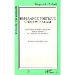 ESPÉRANCE POÉTIQUE CHALOM-SALAM, Anthologie de poètes pacifistes juifs et arabes de l'Antiquité à nos jours, Jacques Eladan