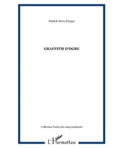 GRAFFITIS D'OGRE de Patrick Berta Forgas, Collection : Poètes des cinq continents